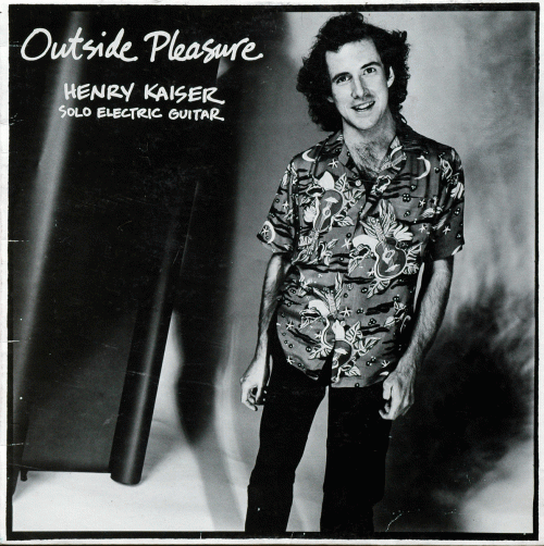 Henry Kaiser : Outside Pleasure